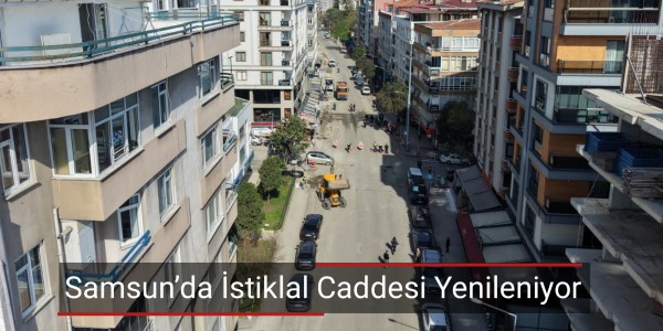 Samsun’da İstiklal Caddesi Yenileniyor